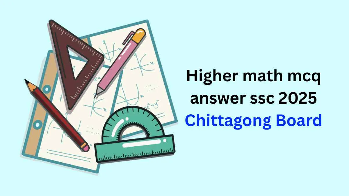 Higher math mcq answer ssc 2025 Chittagong Board