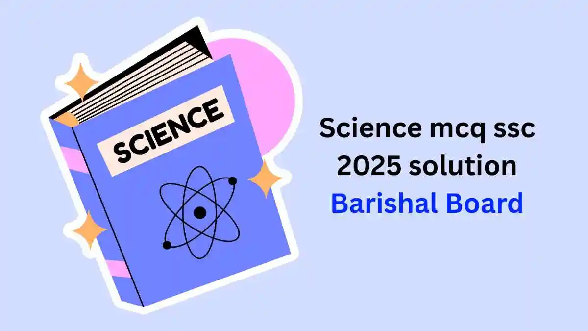Science mcq ssc 2025 solution Barishal Board